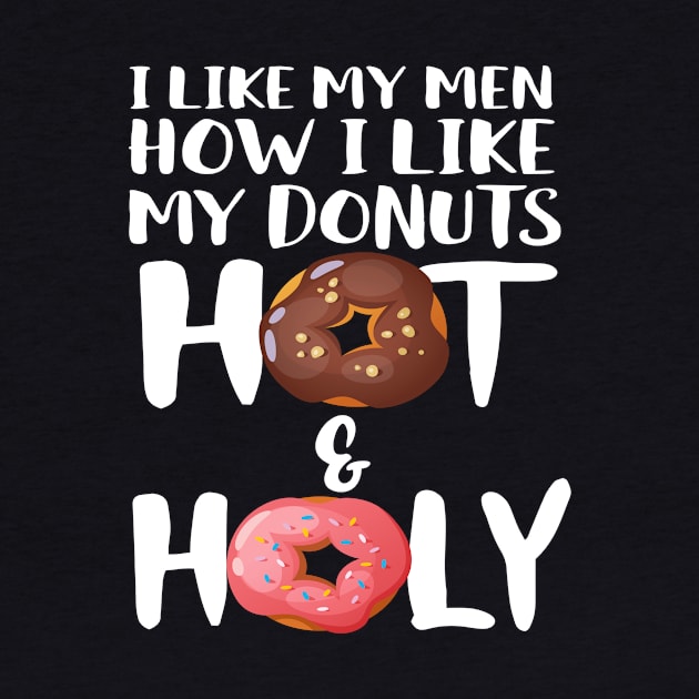 I Like My Men How I Like My Donuts Hot And Holy by Eugenex